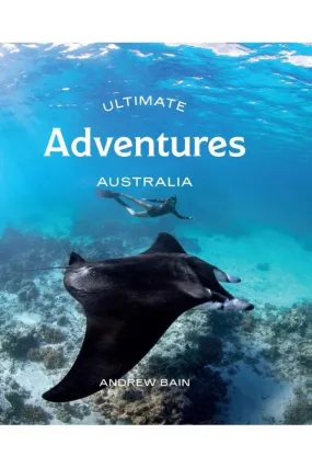 Ultimate Adventures: Australia By Andrew Bain